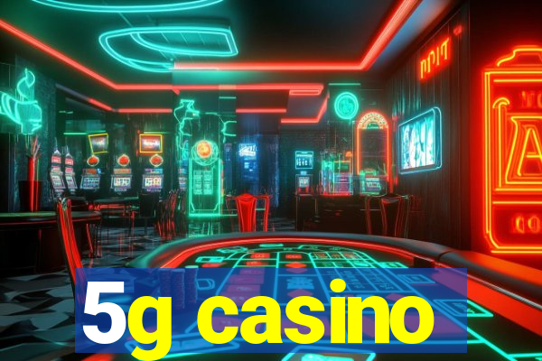 5g casino